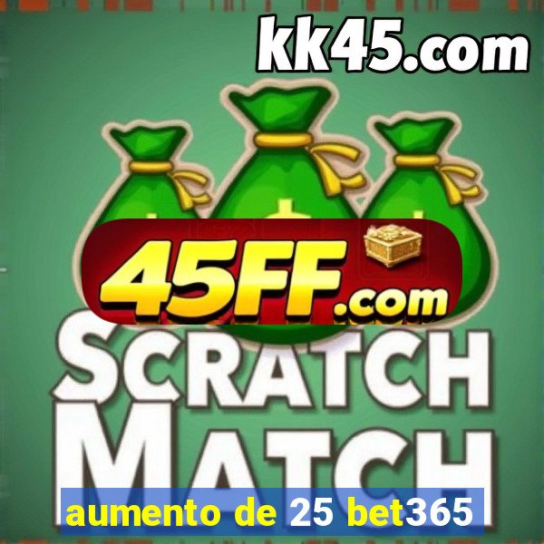 aumento de 25 bet365